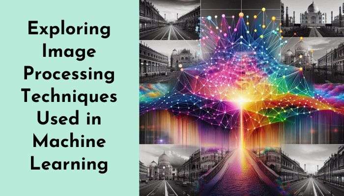 Image Processing Techniques Used in Machine Learning