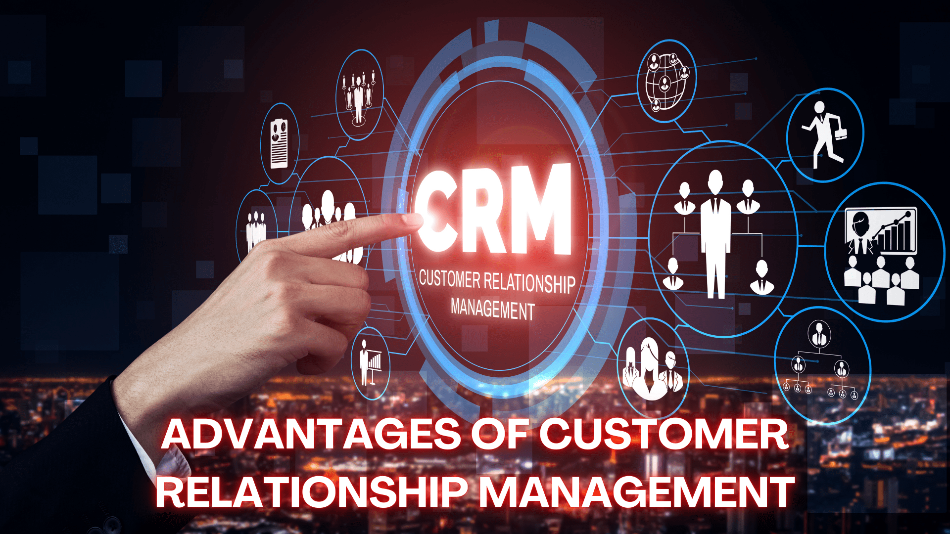 Advantages of Customer Relationship Management